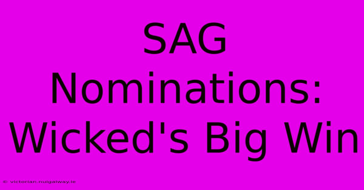 SAG Nominations: Wicked's Big Win