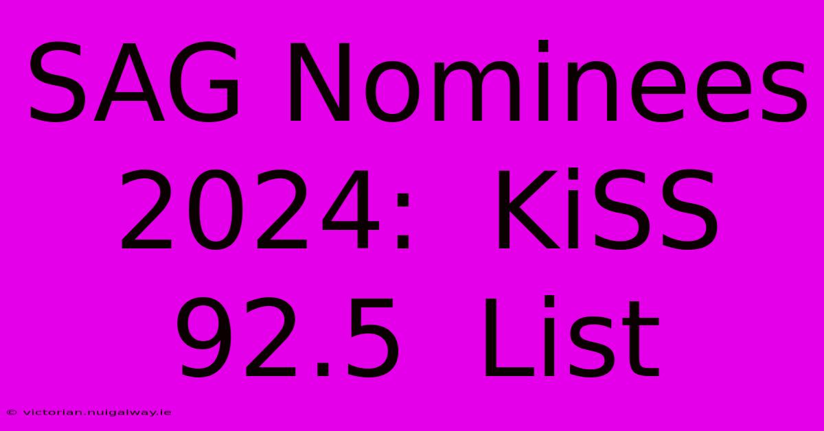 SAG Nominees 2024:  KiSS 92.5  List