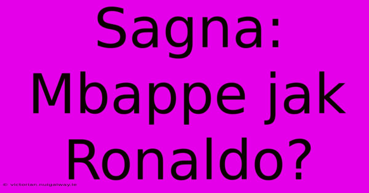 Sagna: Mbappe Jak Ronaldo?