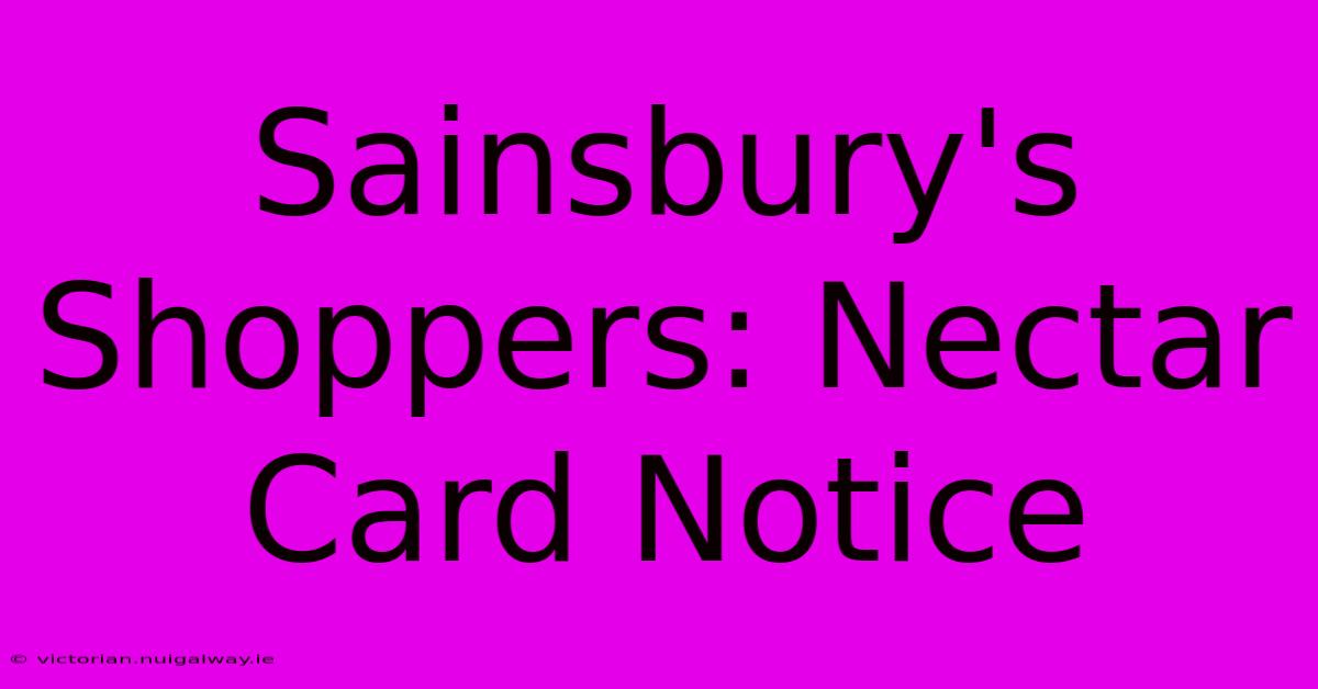 Sainsbury's Shoppers: Nectar Card Notice