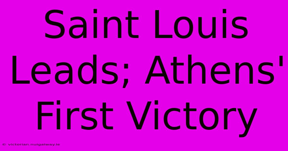 Saint Louis Leads; Athens' First Victory