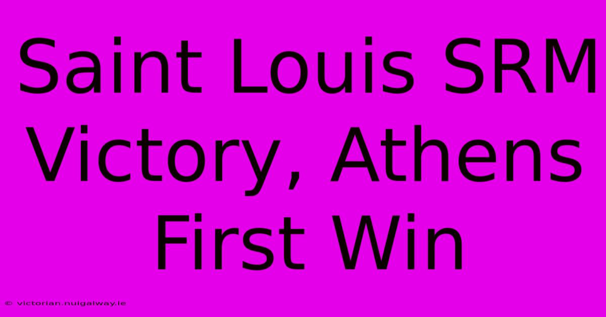 Saint Louis SRM Victory, Athens First Win