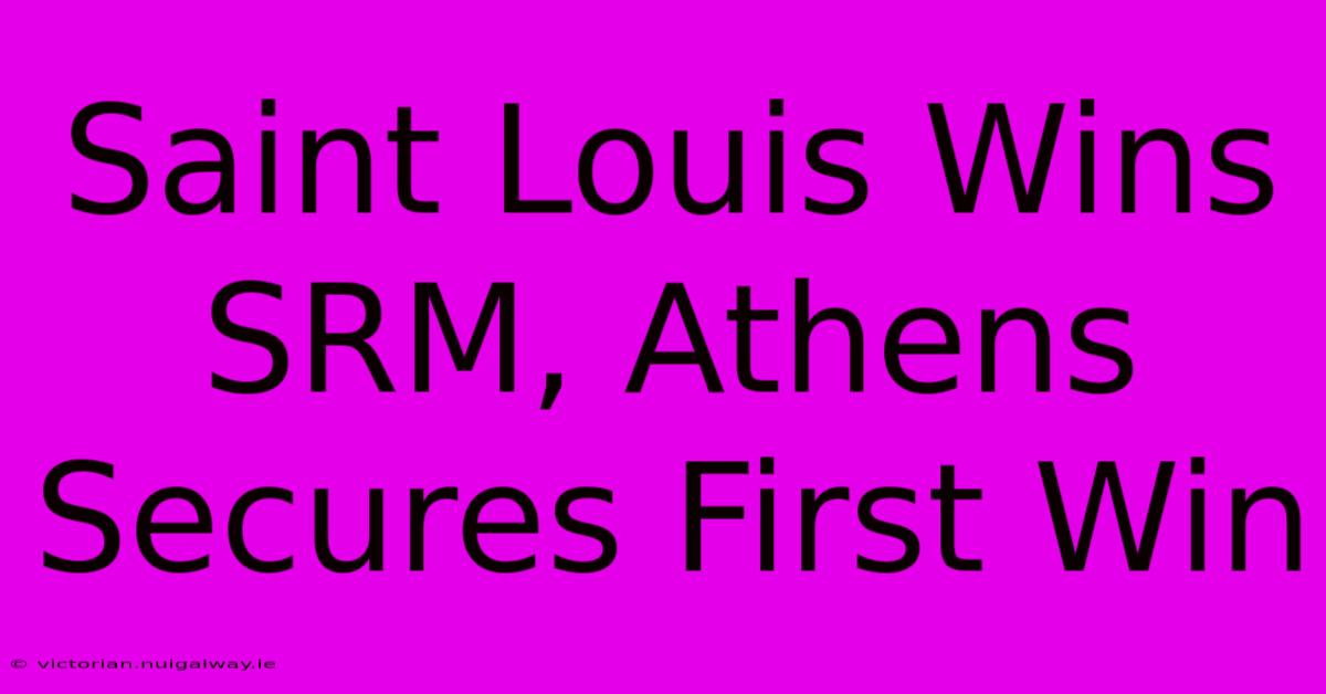 Saint Louis Wins SRM, Athens Secures First Win