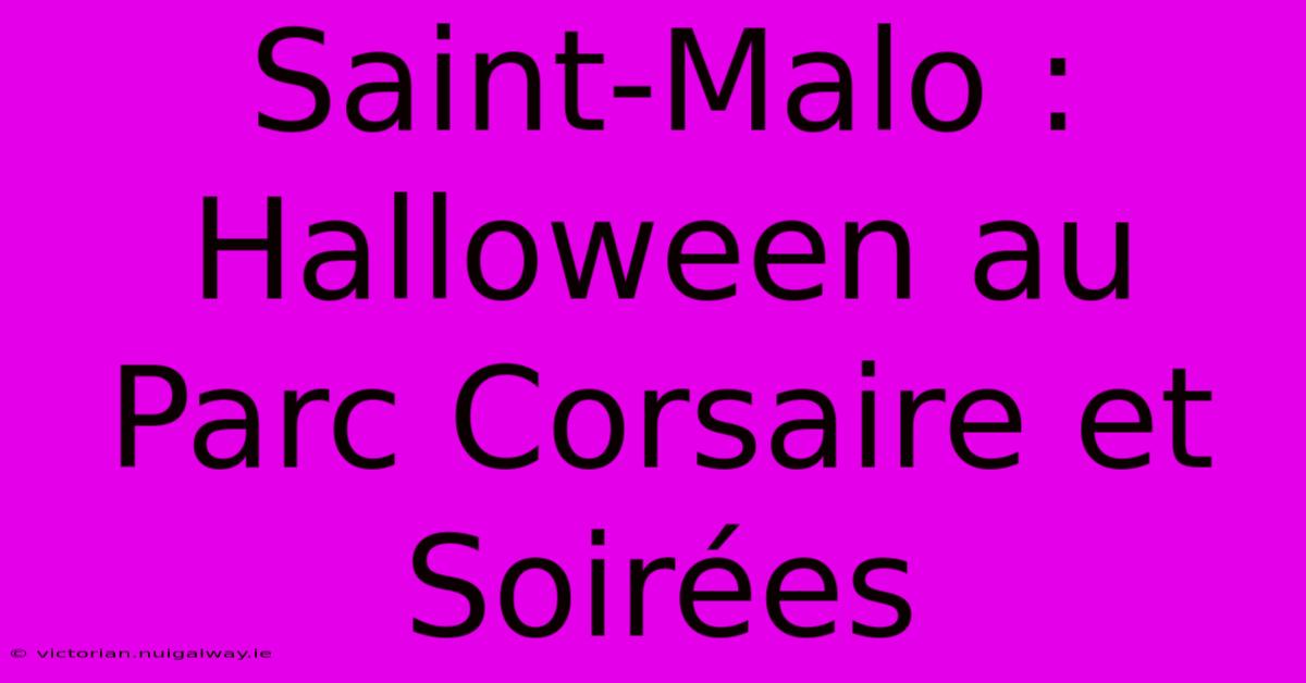 Saint-Malo : Halloween Au Parc Corsaire Et Soirées 