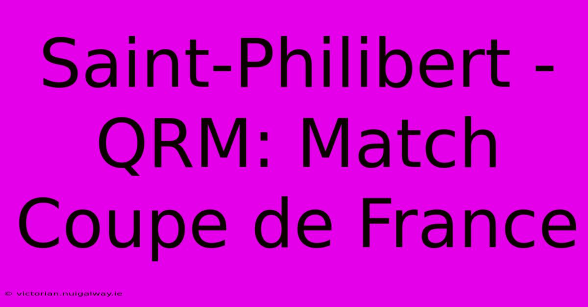 Saint-Philibert - QRM: Match Coupe De France