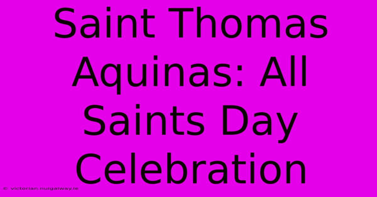 Saint Thomas Aquinas: All Saints Day Celebration