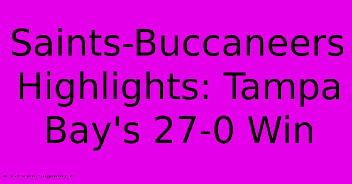 Saints-Buccaneers Highlights: Tampa Bay's 27-0 Win