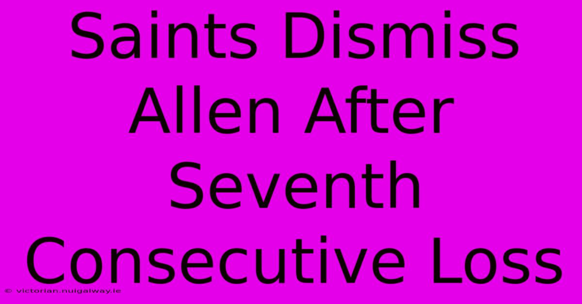 Saints Dismiss Allen After Seventh Consecutive Loss