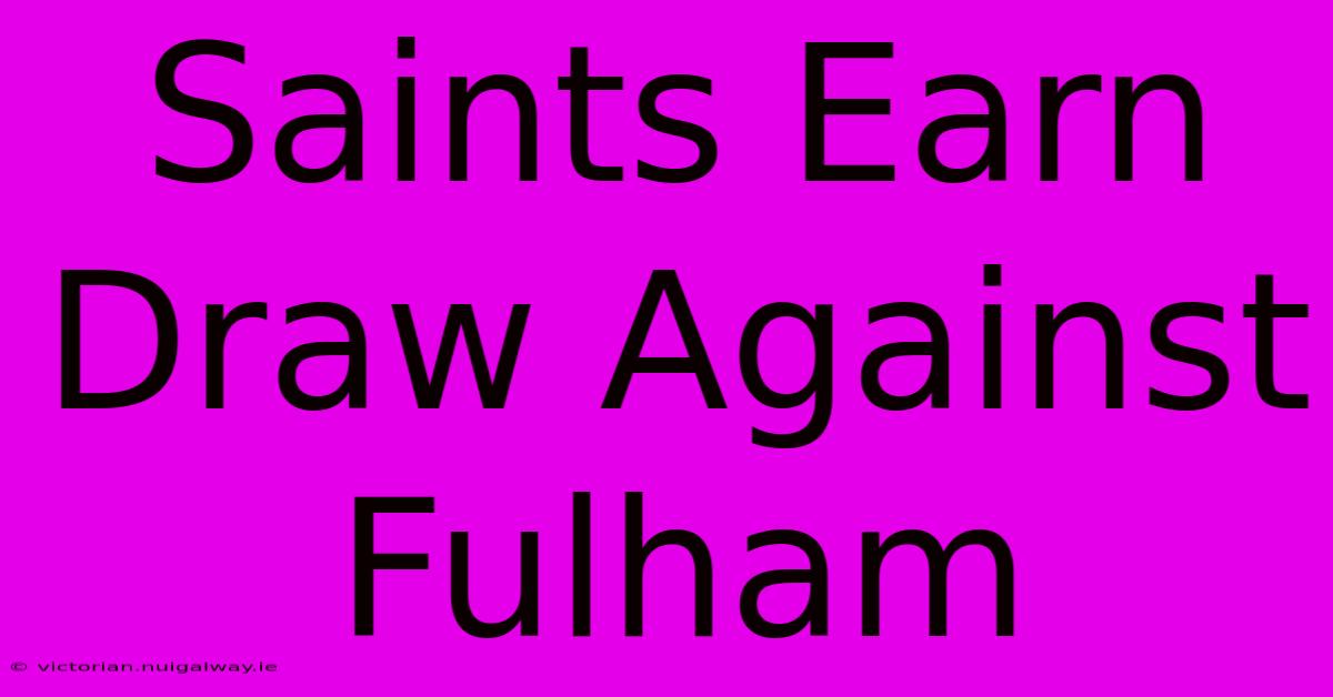 Saints Earn Draw Against Fulham