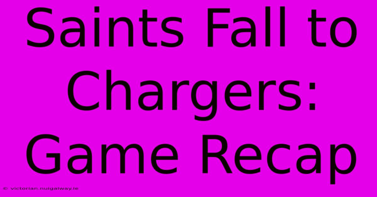 Saints Fall To Chargers: Game Recap 