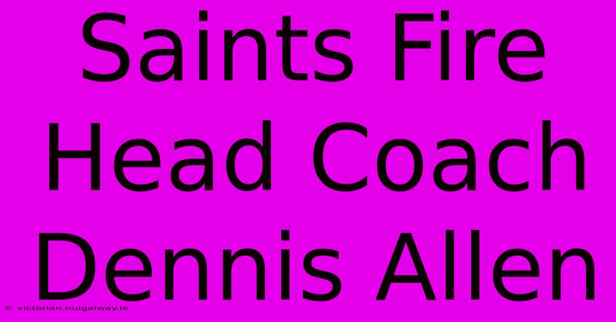 Saints Fire Head Coach Dennis Allen 