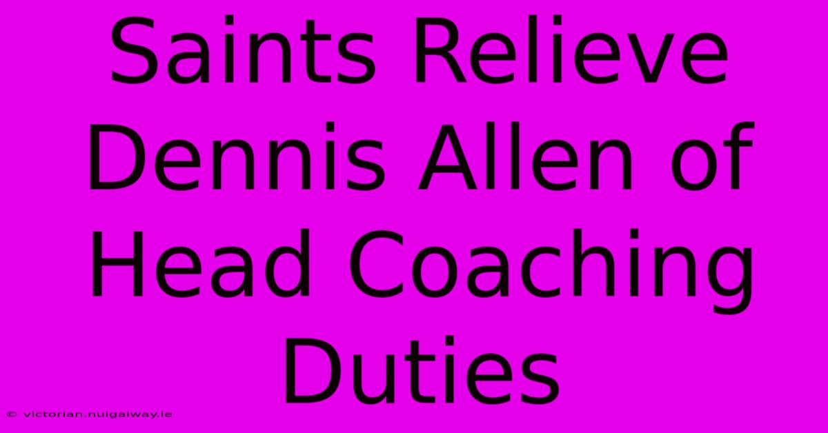 Saints Relieve Dennis Allen Of Head Coaching Duties