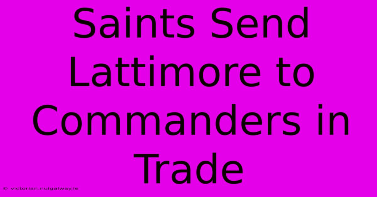 Saints Send Lattimore To Commanders In Trade