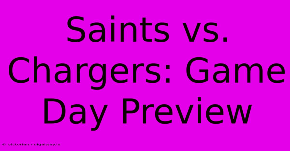 Saints Vs. Chargers: Game Day Preview 