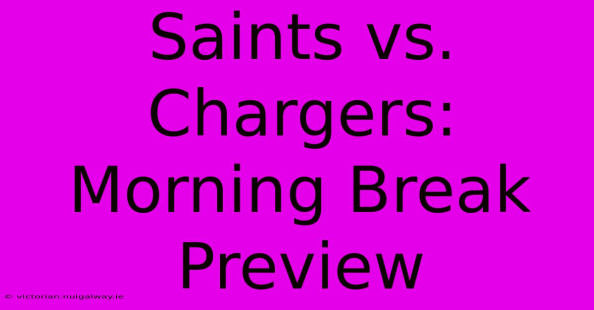 Saints Vs. Chargers: Morning Break Preview