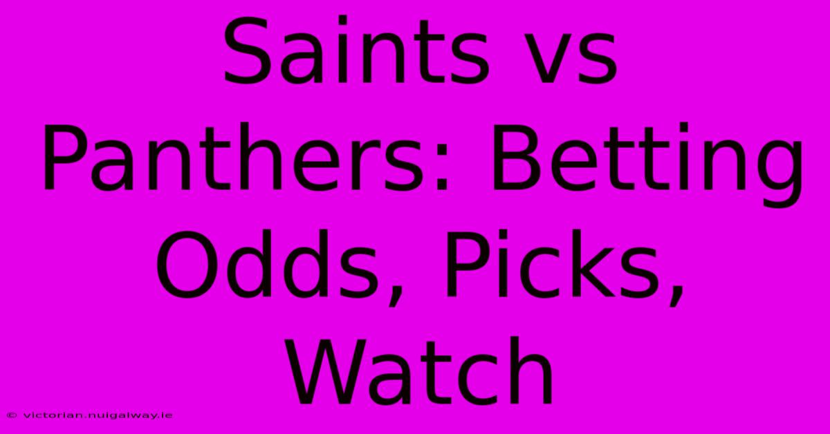 Saints Vs Panthers: Betting Odds, Picks, Watch 