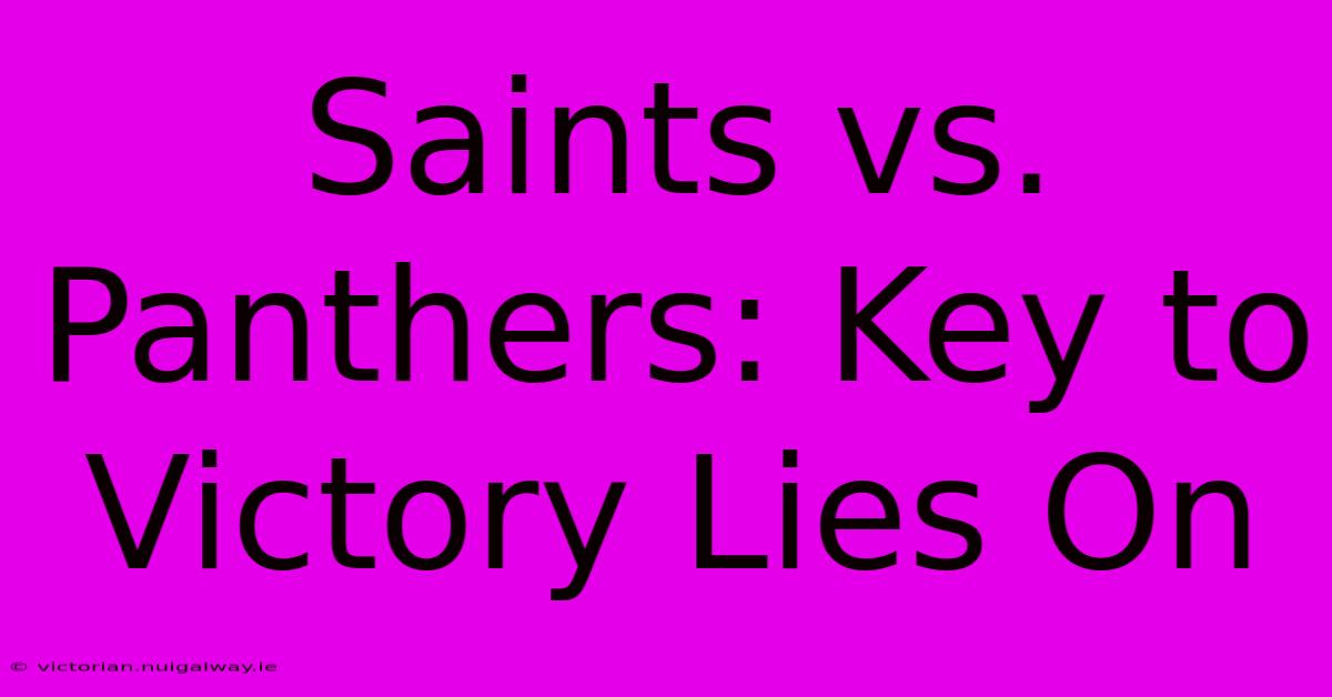 Saints Vs. Panthers: Key To Victory Lies On