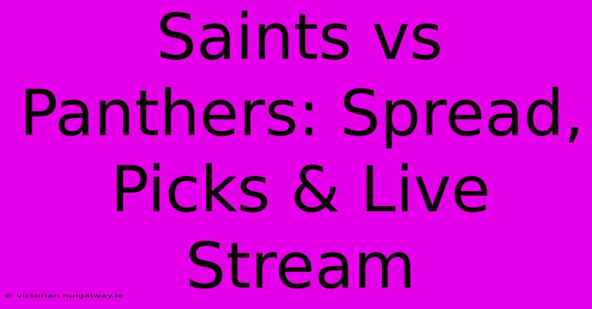 Saints Vs Panthers: Spread, Picks & Live Stream