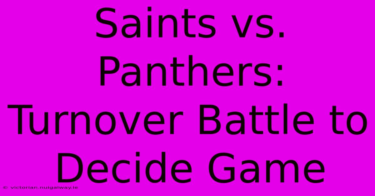 Saints Vs. Panthers:  Turnover Battle To Decide Game