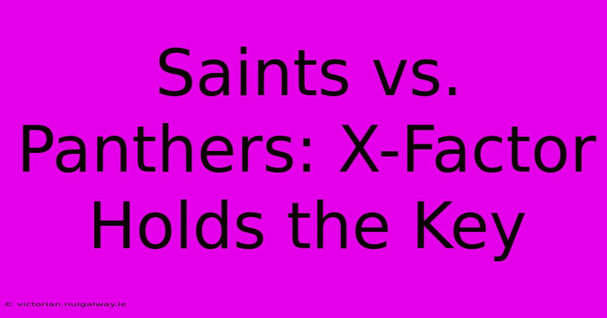 Saints Vs. Panthers: X-Factor Holds The Key