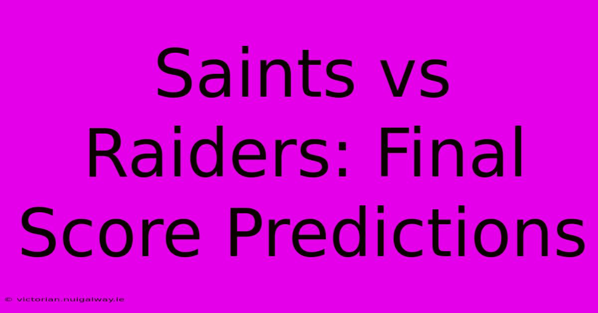 Saints Vs Raiders: Final Score Predictions