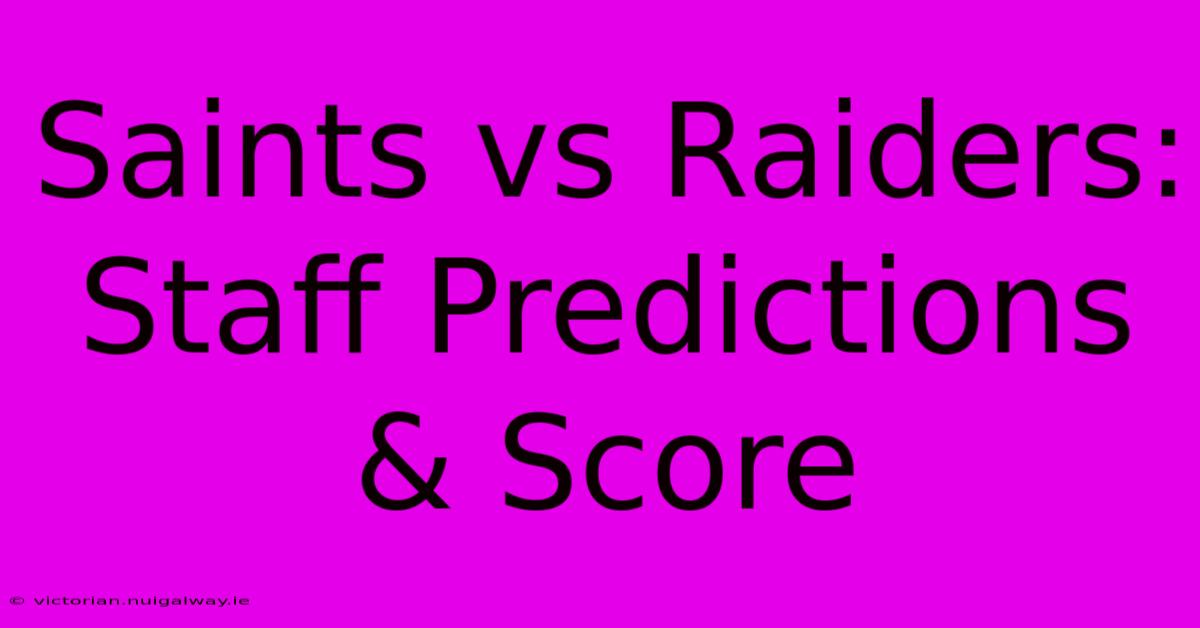 Saints Vs Raiders: Staff Predictions & Score