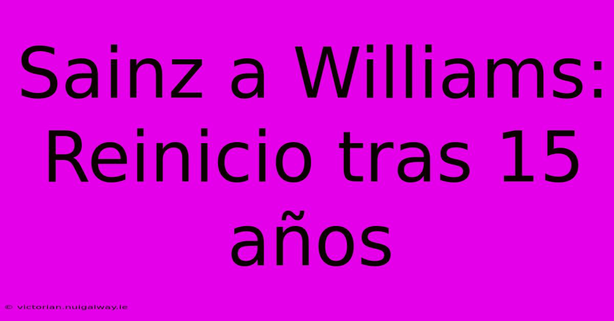 Sainz A Williams: Reinicio Tras 15 Años