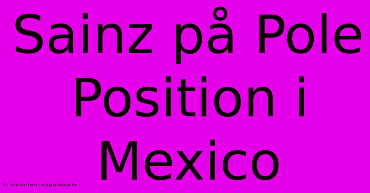 Sainz På Pole Position I Mexico