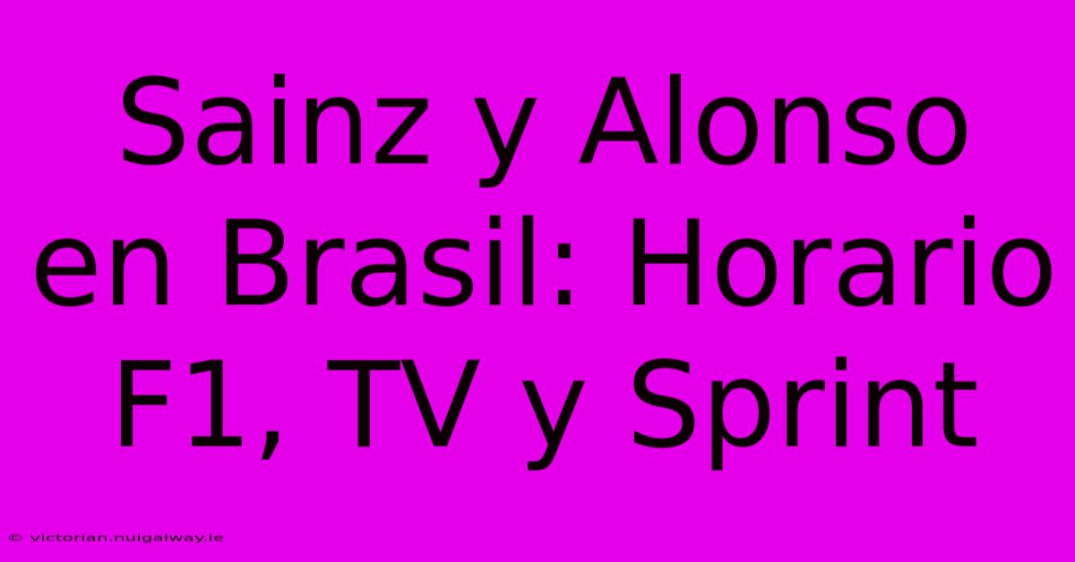 Sainz Y Alonso En Brasil: Horario F1, TV Y Sprint