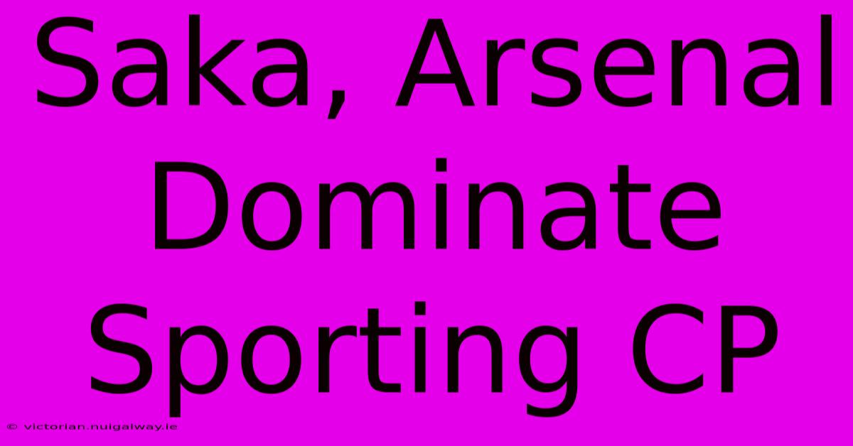 Saka, Arsenal Dominate Sporting CP