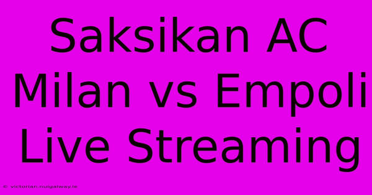 Saksikan AC Milan Vs Empoli Live Streaming