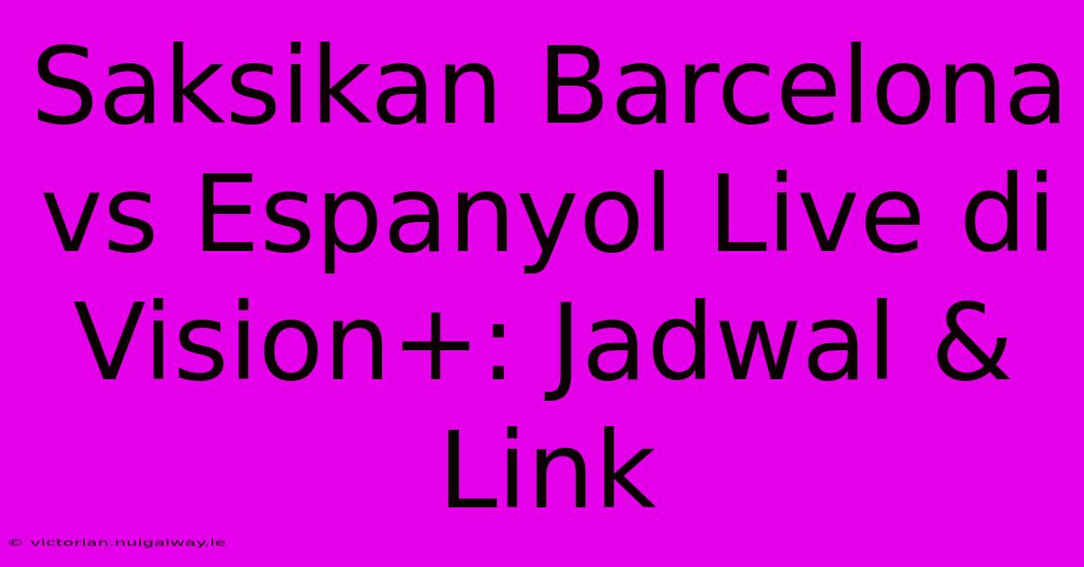 Saksikan Barcelona Vs Espanyol Live Di Vision+: Jadwal & Link