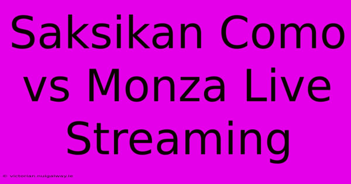 Saksikan Como Vs Monza Live Streaming