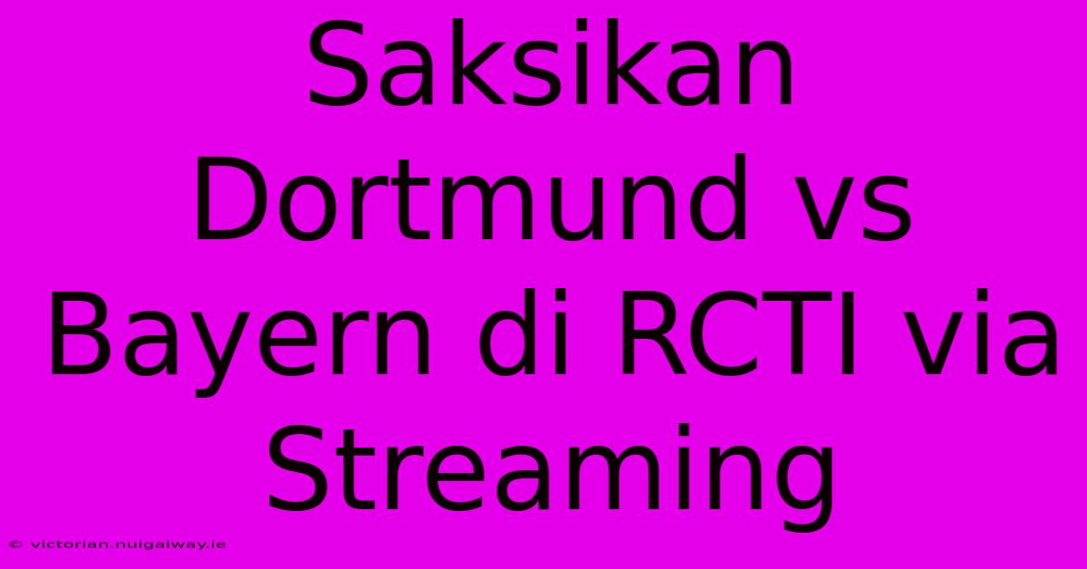 Saksikan Dortmund Vs Bayern Di RCTI Via Streaming