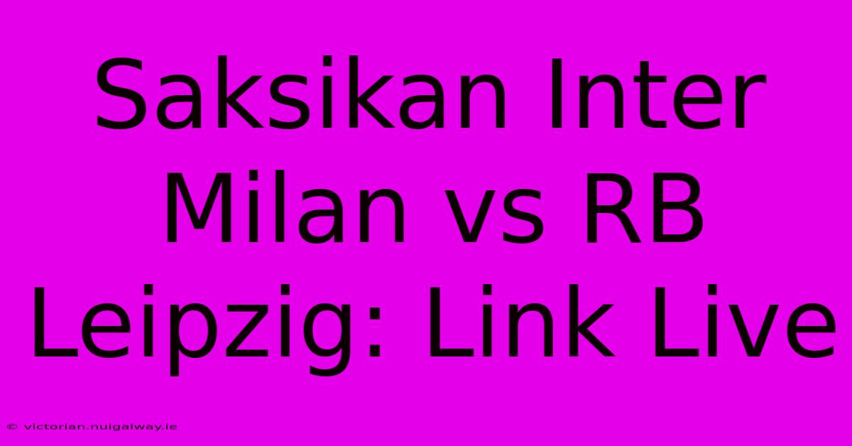 Saksikan Inter Milan Vs RB Leipzig: Link Live