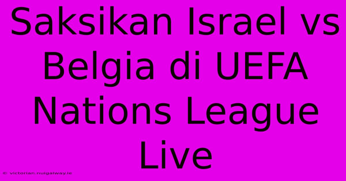 Saksikan Israel Vs Belgia Di UEFA Nations League Live