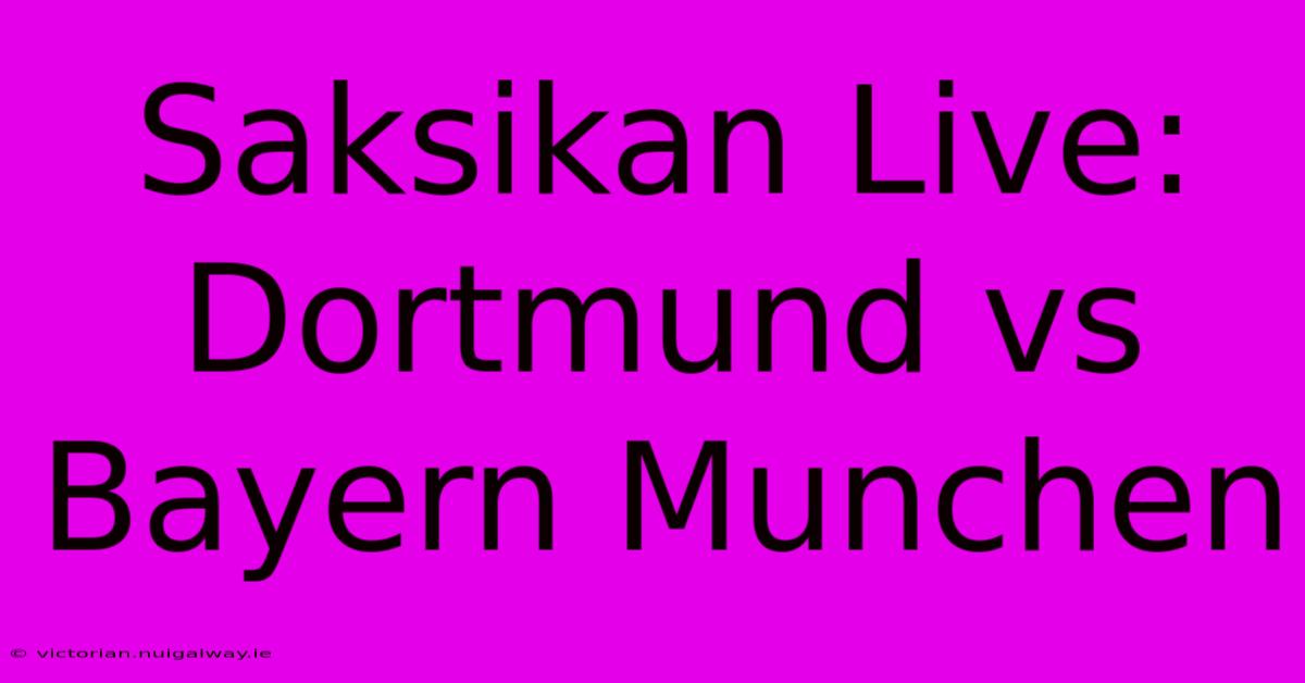 Saksikan Live: Dortmund Vs Bayern Munchen