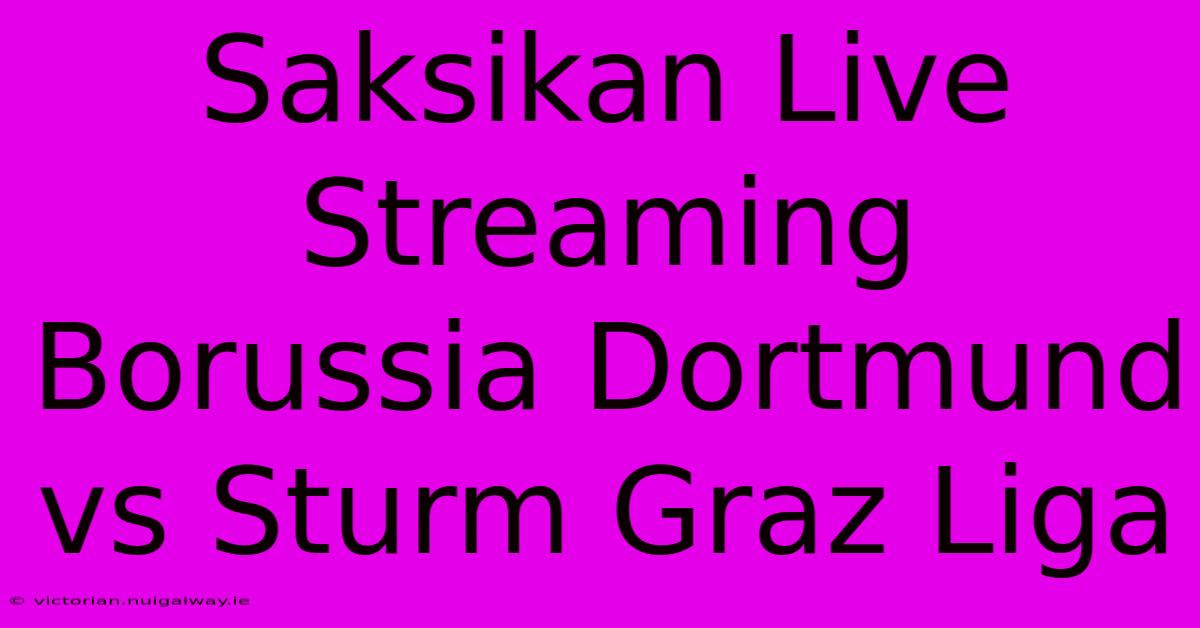 Saksikan Live Streaming Borussia Dortmund Vs Sturm Graz Liga