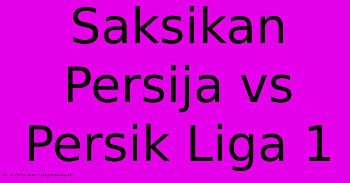 Saksikan Persija Vs Persik Liga 1