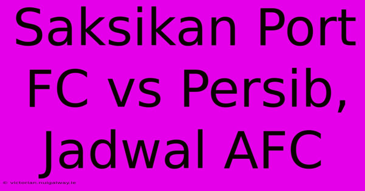 Saksikan Port FC Vs Persib, Jadwal AFC