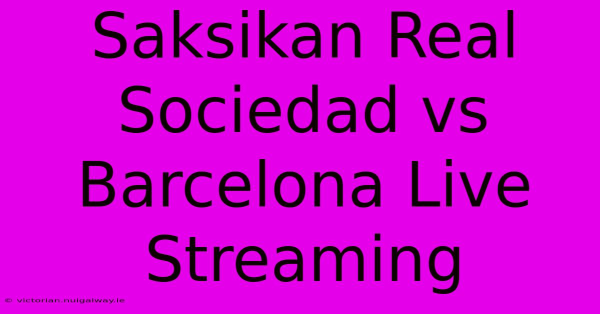 Saksikan Real Sociedad Vs Barcelona Live Streaming