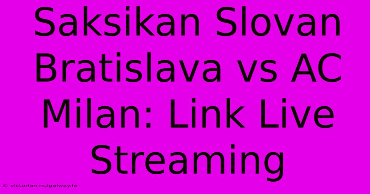 Saksikan Slovan Bratislava Vs AC Milan: Link Live Streaming