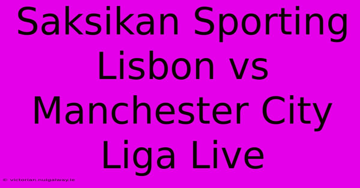 Saksikan Sporting Lisbon Vs Manchester City Liga Live