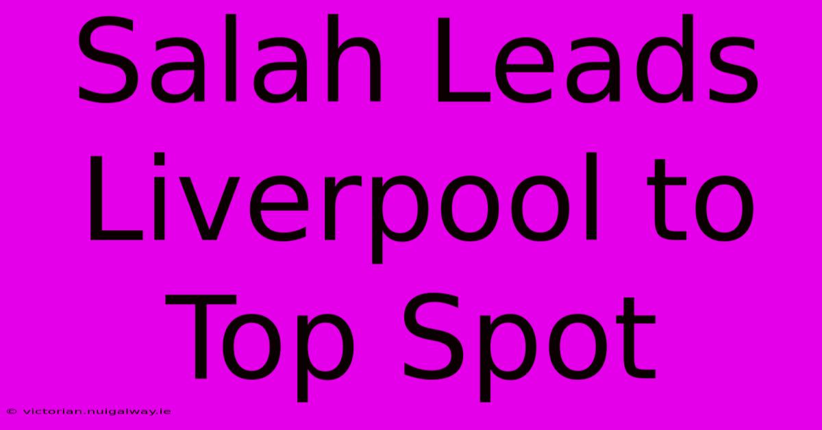 Salah Leads Liverpool To Top Spot