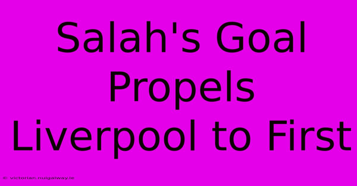 Salah's Goal Propels Liverpool To First