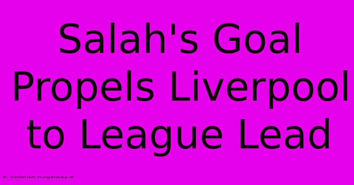 Salah's Goal Propels Liverpool To League Lead