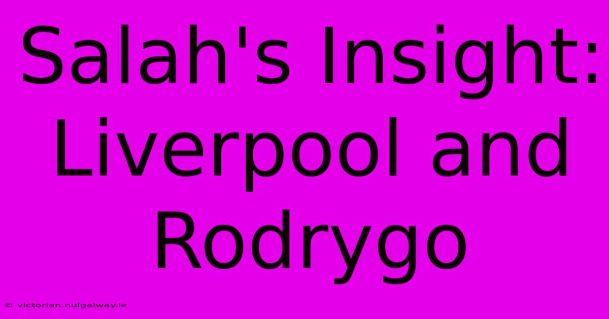 Salah's Insight: Liverpool And Rodrygo