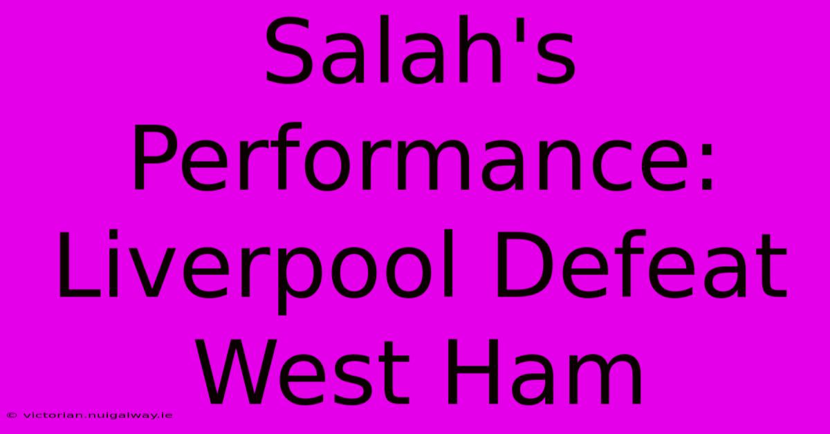 Salah's Performance: Liverpool Defeat West Ham