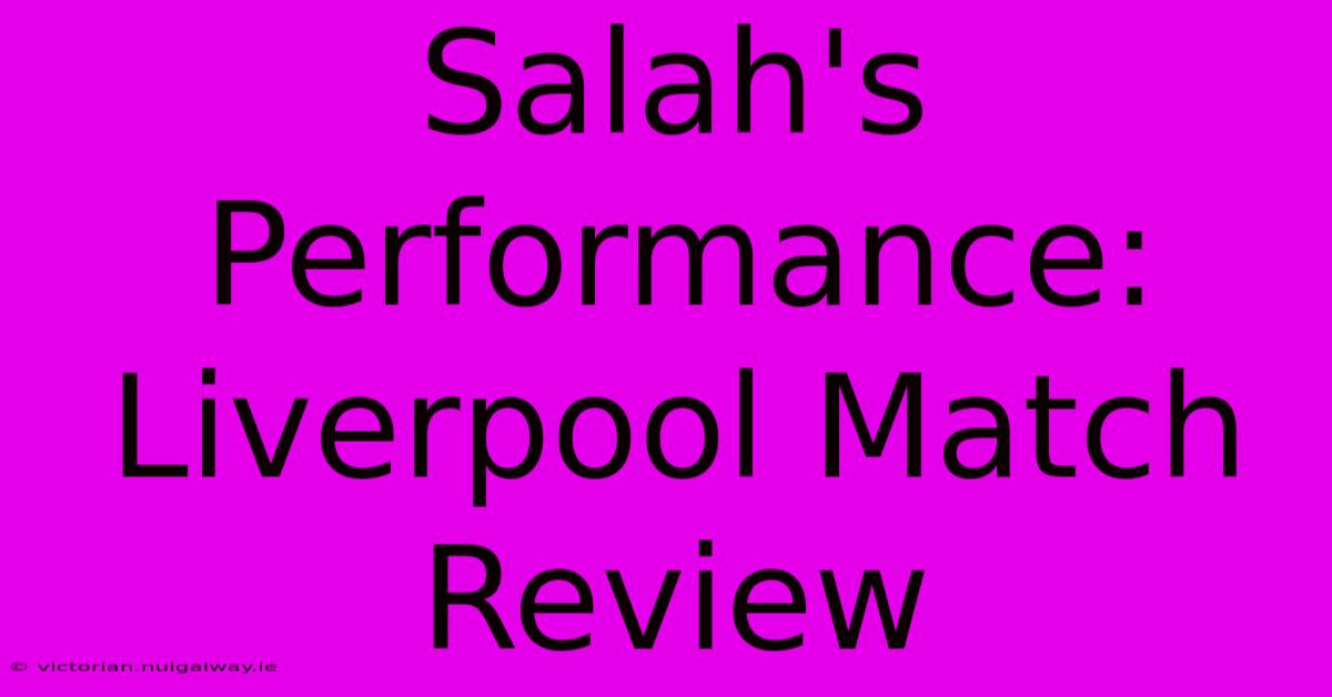 Salah's Performance: Liverpool Match Review