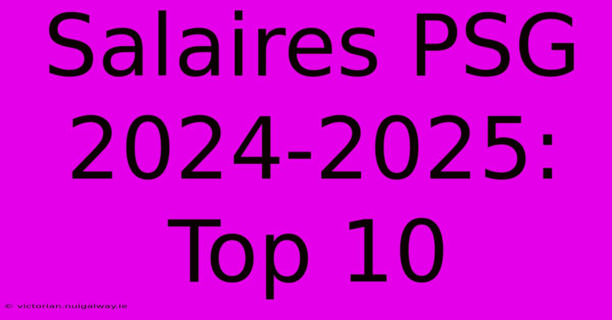 Salaires PSG 2024-2025: Top 10 